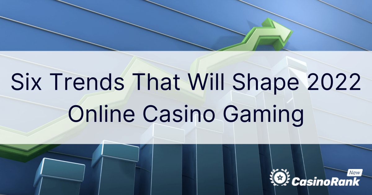 Sześć trendów, które będą kształtować gry hazardowe online w 2022 roku