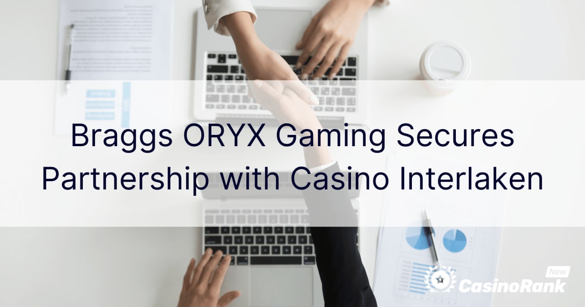 Braggs ORYX Gaming nawiÄ…zuje wspÃ³Å‚pracÄ™ z Casino Interlaken